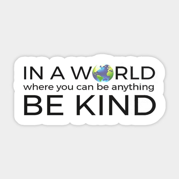 In A World Where You Can Be Anything Be Kind Unity Sticker by williamarmin